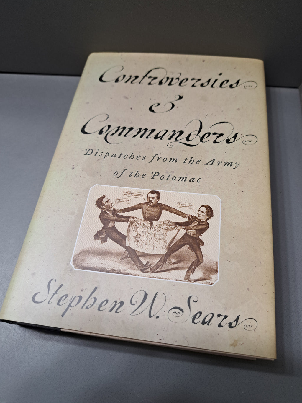 Controversies & Commanders: Dispatches from the Army of the Potomac by Stephen W Sears