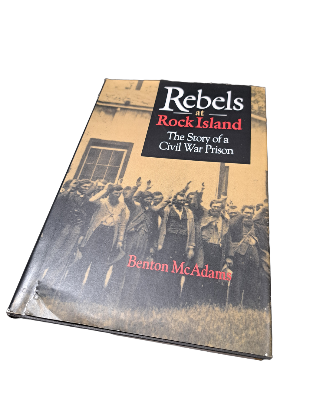 Rebels at Rock Island: The Story of a Civil War Prison by Benton McAdams