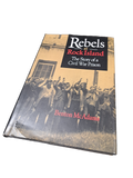 Rebels at Rock Island: The Story of a Civil War Prison by Benton McAdams