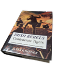Irish Rebels Confederate Tigers: The 6th Louisiana Volunteers, 1861-1865 by James P Gannon