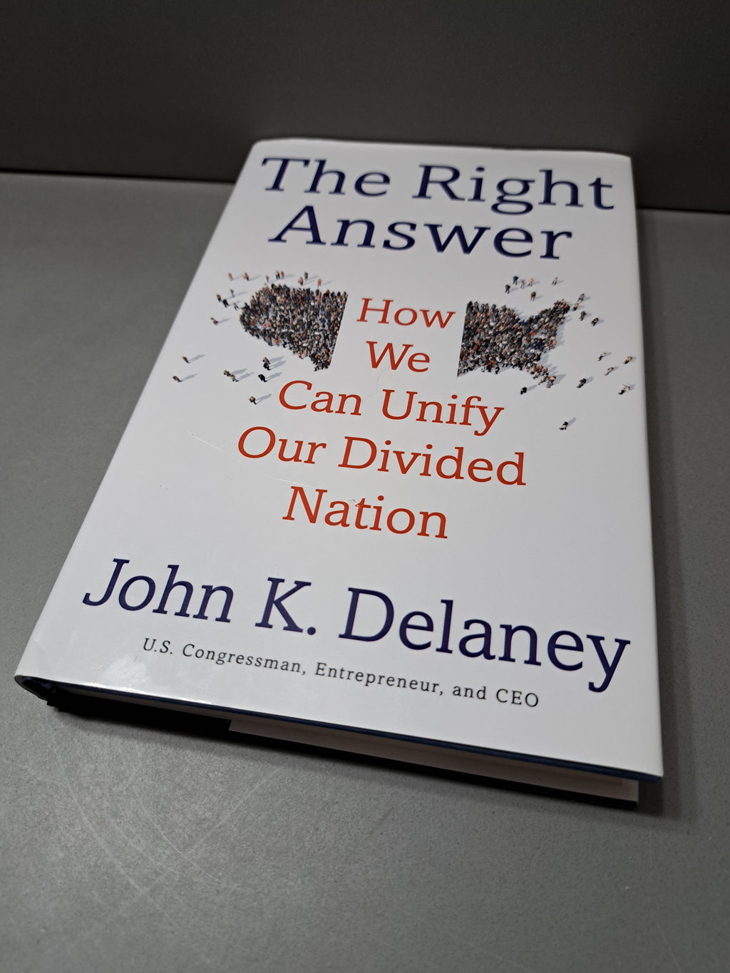 The Right Answer: How We Can Unify Our Divided Nation by John K Delaney