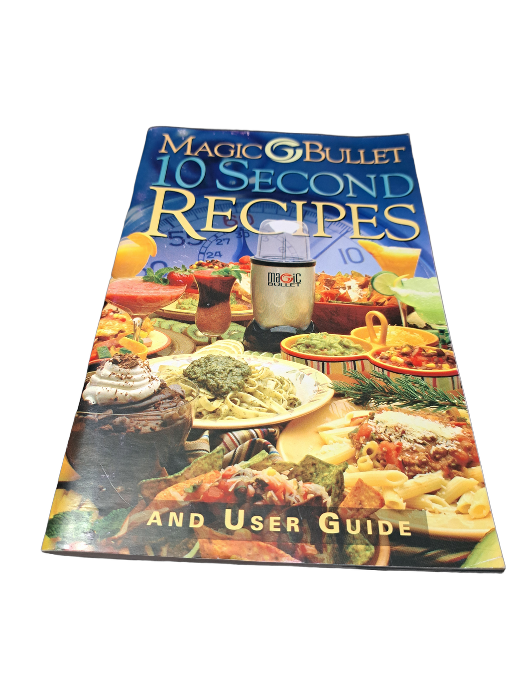 Magic Bullet: 10 Second Recipes and User Guide