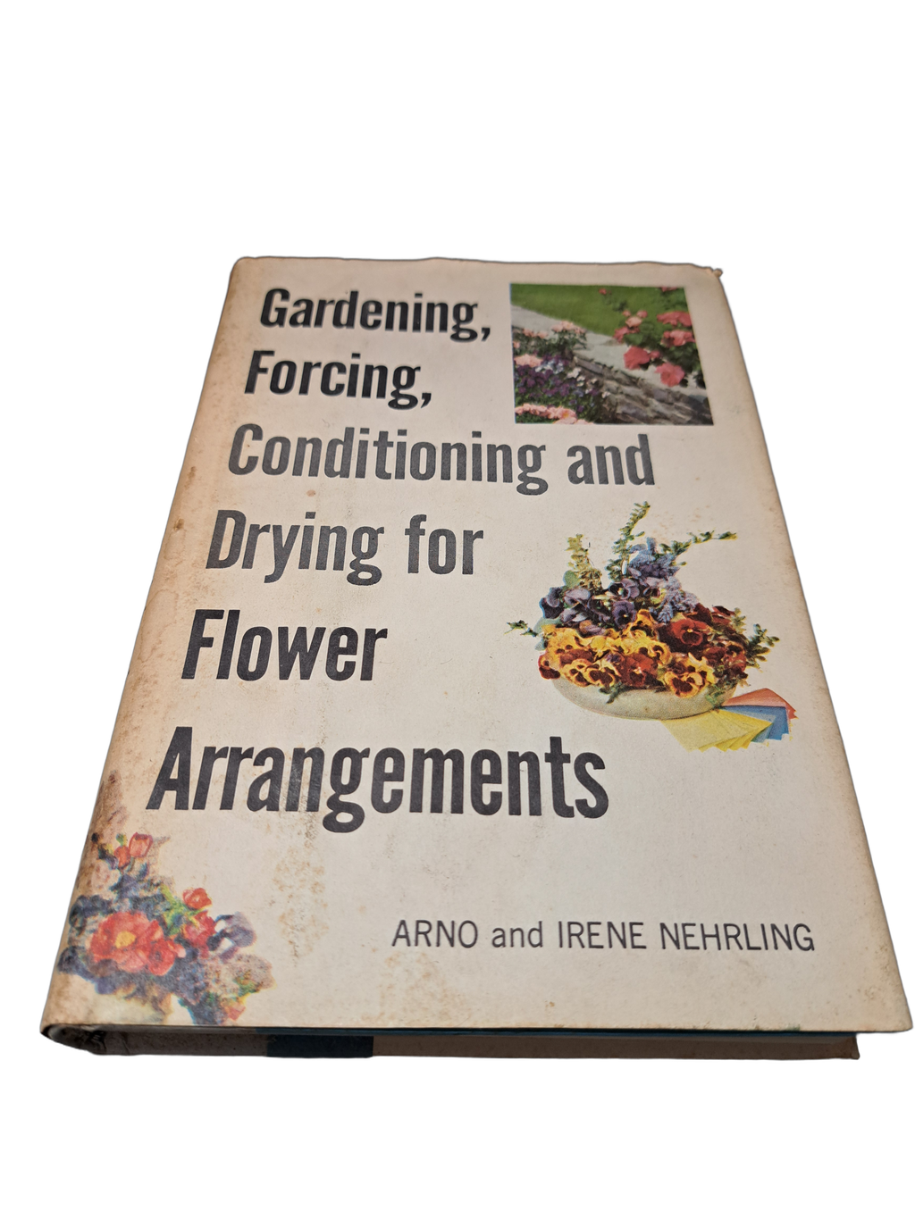 Vintage 1958 Gardening, Forcing, Conditioning and Drying for Flower Arrangements