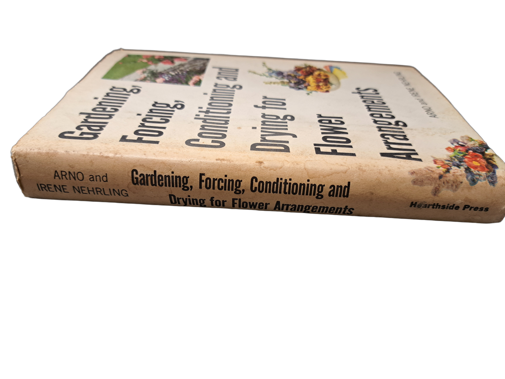 Vintage 1958 Gardening, Forcing, Conditioning and Drying for Flower Arrangements
