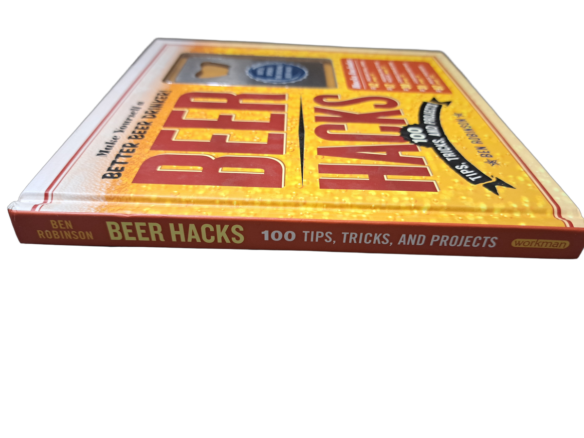Beer hacks: 100 Tips, Tricks, and Projects by Ben Robinson