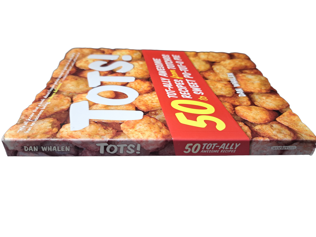 Tots! 50 Tot-ally Awesome Recipes from Totchos to Sweet Po-Tot-O Pie