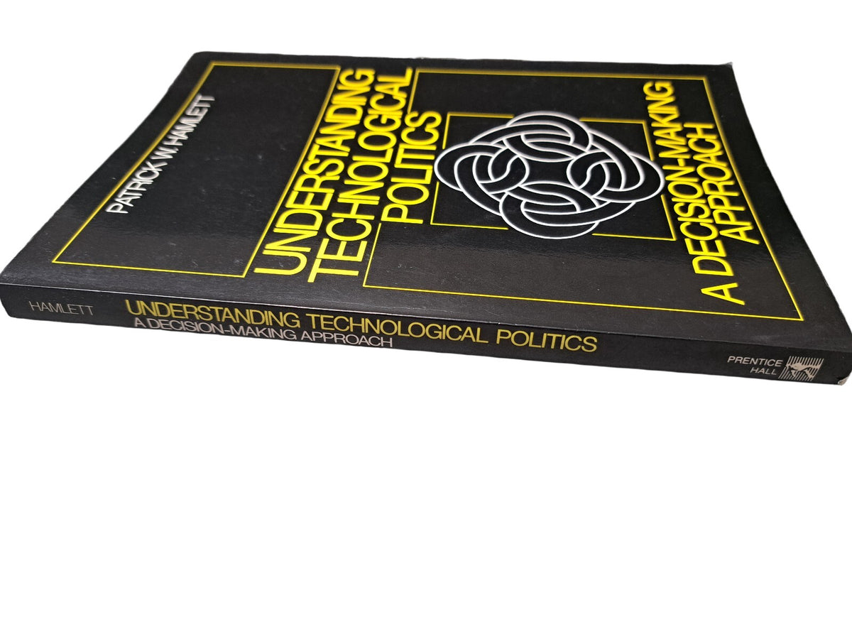 Vintage 1992 Understanding Technological Politics: A Decision-Making Approach by Patrick W Hamlett